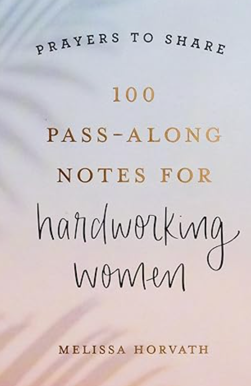 Prayers to Share 100 Pass-Along Notes For Hardworking Women